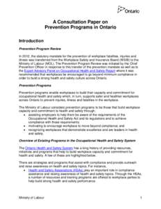 A Consultation Paper on Prevention Programs in Ontario Introduction Prevention Program Review In 2012, the statutory mandate for the prevention of workplace fatalities, injuries and illness was transferred from the Workp