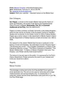 From: Manzar Foroohar <mforooha@calpoly.edu> Sent: Wednesday, February 01, 2012 2:09 PM To: clafaculty-forum@calpoly.edu Subject: Mark your calendar -- Important lecture on the Middle East  Dear Colleagues,