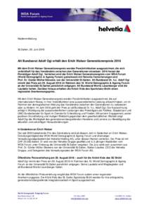 Medienmitteilung  St.Gallen, 30. Juni 2016 Alt Bundesrat Adolf Ogi erhält den Erich Walser Generationenpreis 2016 Mit dem Erich Walser Generationenpreis werden Persönlichkeiten ausgezeichnet, die sich