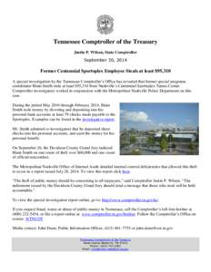 Tennessee Comptroller of the Treasury Justin P. Wilson, State Comptroller September 30, 2014 Former Centennial Sportsplex Employee Steals at least $95,310 A special investigation by the Tennessee Comptroller’s Office h