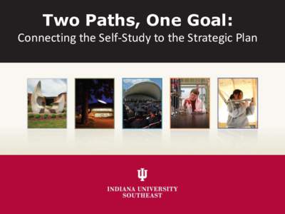 Two Paths, One Goal: Connecting the Self-Study to the Strategic Plan About Today’s Presentation • •