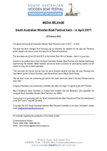 MEDIA RELEASE South Australian Wooden Boat Festival back – in April 2017! 25 February 2016 The award-winning South Australian Wooden Boat Festival is back in 2017 – in April! The date has been changed from February d