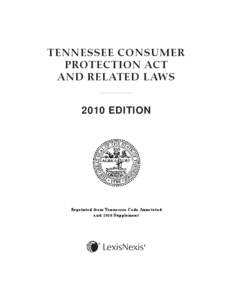 TENNESSEE CONSUMER PROTECTION ACT AND RELATED LAWS 2010 EDITION  Reprinted from Tennessee Code Annotated