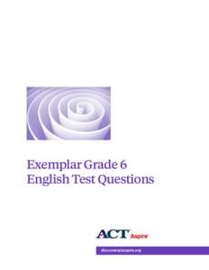 Exemplar Grade 6 English Test Questions discoveractaspire.org  © 2015 by ACT, Inc. All rights reserved. ACT Aspire® is a registered trademark of ACT, Inc.