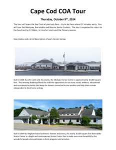 Cape Cod COA Tour Thursday, October 9th, 2014 The tour will leave the Sea Crest at precisely 9am – try to be there about 15 minutes early. You will tour the Mashpee, Barnstable and Bourne Senior Centers. The tour is ex