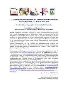 X. Internationale Kongress der Germanisten Rumäniens Braşov/Kronstadt, 31. Mai -4. Juni 2015 Sondersektion: Tagung der Kronstädter Germanistik Emanzipation und Manipulation. Mittel und Wege der deutschsprachigen Moder