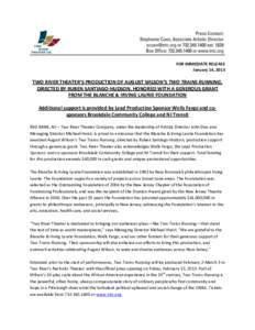 FOR IMMEDIATE RELEASE January 14, 2013 TWO RIVER THEATER’S PRODUCTION OF AUGUST WILSON’S TWO TRAINS RUNNING, DIRECTED BY RUBEN SANTIAGO-HUDSON, HONORED WITH A GENEROUS GRANT FROM THE BLANCHE & IRVING LAURIE FOUNDATIO