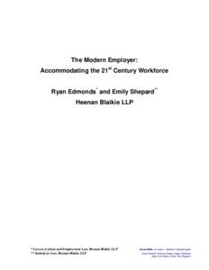 The Modern Employer: Accommodating the 21st Century Workforce Ryan Edmonds* and Emily Shepard** Heenan Blaikie LLP  * Lawyer, Labour and Employment Law, Heenan Blaikie LLP