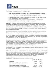 For Release: Thursday, April 24, 7:30 a.m. EDT  GM Reports First Quarter Net Income of $0.1 Billion Net income reduced by recall charge and special items EBIT-adjusted of $0.5 billion, reduced by $1.3 billion pre-tax rec