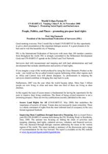 World Urban Forum IV UN-HABITAT, Nanjing, China P. R. 3-6 November 2008 Dialogue 2 - Promoting Social Equity and Inclusiveness People, Politics, and Places – promoting pro-poor land rights Prof. Stig Enemark