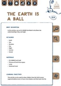 The Earth Is a Ball BRIEF DESCRIPTION In this activity, use an EU-UNAWE Earthball to facilitate the understanding of day and night.