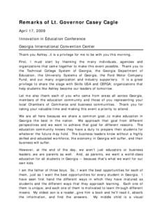 Remarks of Lt. Governor Casey Cagle April 17, 2009 Innovation in Education Conference Georgia International Convention Center Thank you Ashley…it is a privilege for me to be with you this morning. First, I must start b