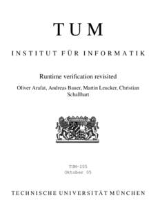 TUM ¨ R INFORMATIK INSTITUT FU Runtime verification revisited Oliver Arafat, Andreas Bauer, Martin Leucker, Christian