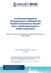 Unintended Negative Consequences of Rewards for Student Attendance: Results from a Field Experiment in Indian Classrooms Melody M. CHAO, Rajeev DEHEJIA, Anirban MUKHOPADHYAY,