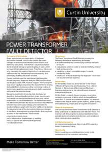 Power Transformer Fault Detector Summary of technology Power transformers are major parts of the power distribution network, used to step up and step down voltages for transmission between power stations and