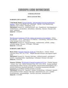 EUROOPA LIIDU INFOKESKUS UUED RAAMATUD JUULI-AUGUST 2014 EUROOPA LIIT JA EESTI Cohn-Bendit, Daniel. Euroopa manifest : rahvuslusejärgse Euroopa moodustamise manifest / Daniel Cohn-Bendit, Guy Verhofstadt. - [Keibu] : Ee