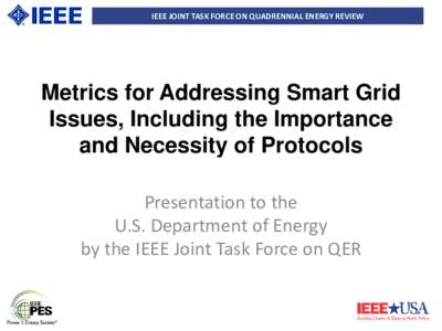 IEEE JOINT TASK FORCE ON QUADRENNIAL ENERGY REVIEW  Metrics for Addressing Smart Grid Issues, Including the Importance and Necessity of Protocols Presentation to the