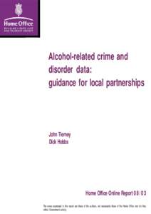 Alcohol-related crime and disorder data: guidance for local partnerships John Tierney Dick Hobbs