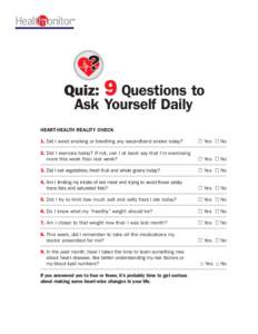 Quiz: 9 Questions to Ask Yourself Daily HEART-HEALTH REALITY CHECK 1. Did I avoid smoking or breathing any secondhand smoke today?   Yes  No