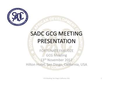 SADC GCG MEETING  PRESENTATION FORTUNATE FAKUDZE GCG Meeting  13th November 2012 Hilton Hotel, San Diego, California, USA