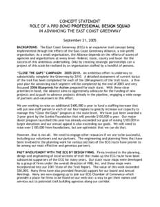 CONCEPT STATEMENT ROLE OF A PRO BONO PROFESSIONAL DESIGN SQUAD IN ADVANCING THE EAST COAST GREENWAY September 21, 2005 BACKGROUND. The East Coast Greenway (ECG) is an expansive trail concept being implemented through the