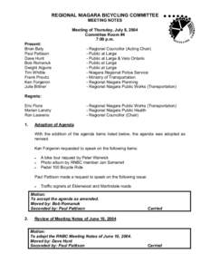 REGIONAL NIAGARA BICYCLING COMMITTEE MEETING NOTES Meeting of Thursday, July 8, 2004 Committee Room #4 7:00 p.m. Present: