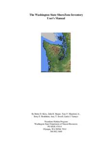 The Washington State ShoreZone Inventory User’s Manual By Helen D. Berry, John R. Harper, Tom F. Mumford, Jr., Betty E. Bookheim, Amy T. Sewell, Linda J. Tamayo Nearshore Habitat Program