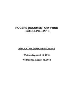 ROGERS DOCUMENTARY FUND GUIDELINES 2018 APPLICATION DEADLINES FOR 2018 Wednesday, April 18, 2018 Wednesday, August 15, 2018