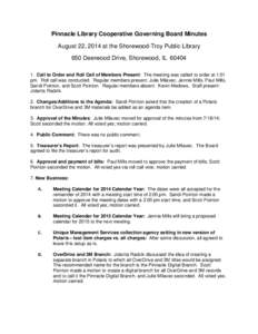 Pinnacle Library Cooperative Governing Board Minutes August 22, 2014 at the Shorewood-Troy Public Library 650 Deerwood Drive, Shorewood, ILCall to Order and Roll Call of Members Present: The meeting was called 