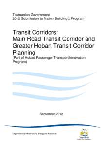 Tasmanian Government 2012 Submission to Nation Building 2 Program Transit Corridors: Main Road Transit Corridor and Greater Hobart Transit Corridor