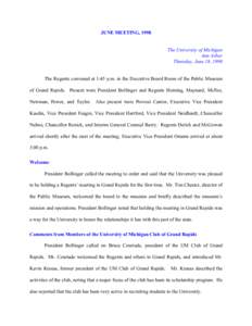 JUNE MEETING, 1998 The University of Michigan Ann Arbor Thursday, June 18, 1998 The Regents convened at 1:45 p.m. in the Executive Board Room of the Public Museum of Grand Rapids. Present were President Bollinger and Reg