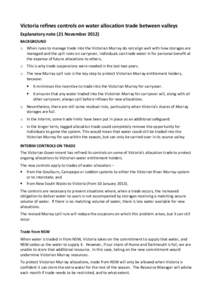 Victoria refines controls on water allocation trade between valleys Explanatory note (21 November[removed]BACKGROUND o When rules to manage trade into the Victorian Murray do not align well with how storages are managed an