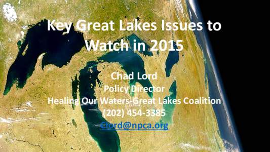 Key Great Lakes Issues to Watch in 2015 Chad Lord Policy Director Healing Our Waters-Great Lakes Coalition