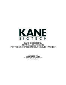 KANE BIOTECH INC. FINANCIAL STATEMENTS FOR THE SIX MONTHS ENDED JUNE 30, 2010 AND[removed]Waverley Street Winnipeg, Manitoba, R3T 6C6