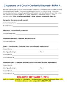 Chaperone and Coach Credential Request – FORM A Provide names as they are to appear on the credential. Credentials are NONREFUNDABLE and NON-TRANSFERABLE. You must complete and return this form in order to receive cred