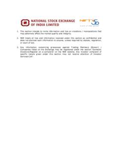 1. This section intends to invite information and tips on violations / manipulations that may adversely affect the market quality and integrity. 2. NSE treats all tips and information received under this section as confi