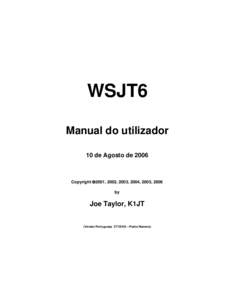 WSJT6 Manual do utilizador 10 de Agosto de 2006 Copyright ©2001, 2002, 2003, 2004, 2005, 2006 by