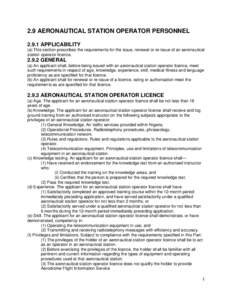 2.9 AERONAUTICAL STATION OPERATOR PERSONNELAPPLICABILITY (a) This section prescribes the requirements for the issue, renewal or re-issue of an aeronautical station operator licenceGENERAL