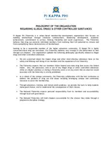 PHILOSOPHY OF THE ORGANIZATION REGARDING ILLEGAL DRUGS & OTHER CONTROLLED SUBSTANCES Pi Kappa Phi Fraternity is a values-based membership development organization that focuses on building brotherhood through character en