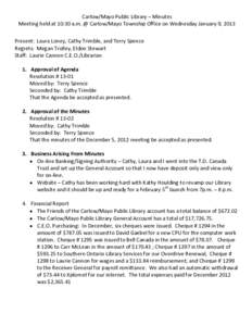 Carlow/Mayo Public Library – Minutes Meeting held at 10:30 a.m. @ Carlow/Mayo Township Office on Wednesday January 9, 2013 Present: Laura Loney, Cathy Trimble, and Terry Spence Regrets: Megan Trolley, Eldon Stewart Sta