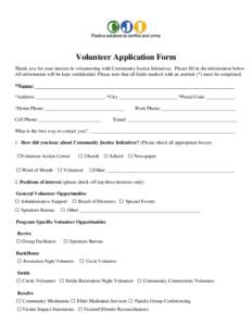 Volunteer Application Form Thank you for your interest in volunteering with Community Justice Initiatives. Please fill in the information below. All information will be kept confidential. Please note that all fields mark