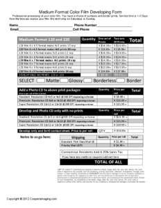 Medium Format Color Film Developing Form Professional processing of your color film. You have a choice of surfaces and border prints. Service time is 1-2 Days from the time we receive your film. We don’t ship on Saturd