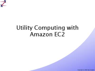 Utility Computing with Amazon EC2 Copyright (c[removed]Dan Creswell  Obligatory Intro?