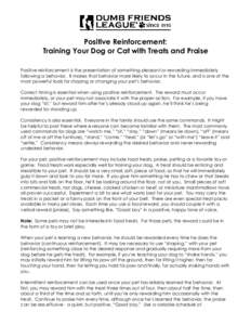Positive Reinforcement: Training Your Dog or Cat with Treats and Praise Positive reinforcement is the presentation of something pleasant or rewarding immediately following a behavior. It makes that behavior more likely t