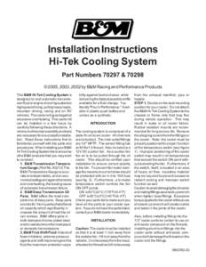 Installation Instructions Hi-Tek Cooling System Part Numbers 70297 & 70298 © 2005, 2003, 2002 by B&M Racing and Performance Products This B&M Hi-Tek Cooling System is designed to cool automatic transmission fluid or eng