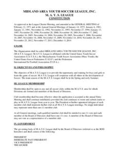 MIDLAND AREA YOUTH SOCCER LEAGUE, INC. M. A. Y. S. LEAGUE CONSTITUTION As approved at the League Charter Meeting, and amended at the GENERAL MEETING of February 12, 1971 and at the Annual General Meetings of January 14, 