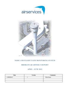 NOISE AND FLIGHT PATH MONITORING SYSTEM BRISBANE QUARTERLY REPORT APRIL - JUNE 2012 Date