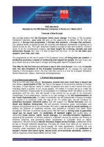 PES Manifesto Adopted by the PES Election Congress in Rome on 1 March 2014 Towards a New Europe We strongly believe that the European Union must change. This May, in the European Parliament elections, your vote will give