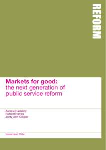 Markets for good: the next generation of public service reform Andrew Haldenby Richard Harries Jonty Olliff-Cooper