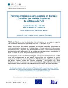 Femmes migrantes sans-papiers en Europe: Concilier les réalités locales et la politique de l’UE Lundi, 12 décembre 2011 – 9:00-17:00 Mardi, 13 décembre 2011 – 09:00-13:00 Venue: Résidence Palace, 1040 Brussels